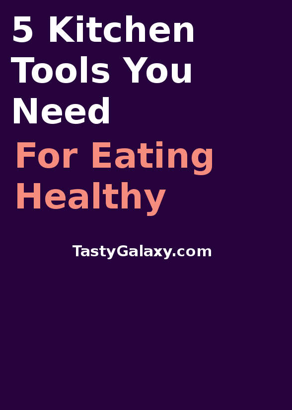 Five Kitchen Tools For Eating Healthy #healthy #healthyrecipes #healthyfood #healthylifestyle #cooking