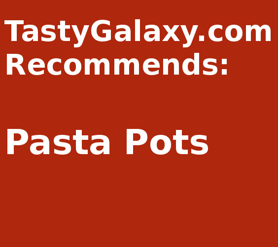 Pasta Pots -- learn which pasta pots to use to make the best pasta dishes.